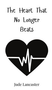 The Heart That No Longer Beats - (Hardback or Cased Book) The Heart That No Longer Beats - (Hardback or Cased Book)