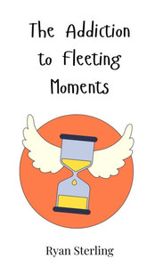 The Addiction to Fleeting Moments - (Hardback or Cased Book) The Addiction to Fleeting Moments - (Hardback or Cased Book)