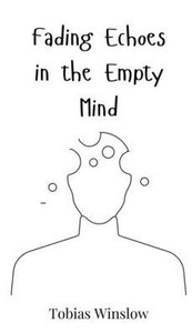 Fading Echoes in the Empty Mind - (Hardback or Cased Book) Fading Echoes in the Empty Mind - (Hardback or Cased Book)