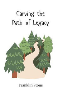 Carving the Path of Legacy - (Paperback or Softback) Carving the Path of Legacy - (Paperback or Softback)