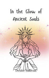 In the Glow of Ancient Souls - (Paperback or Softback) In the Glow of Ancient Souls - (Paperback or Softback)