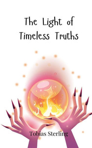 The Light of Timeless Truths - (Paperback or Softback) The Light of Timeless Truths - (Paperback or Softback)