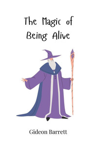 The Magic of Being Alive - (Paperback or Softback) The Magic of Being Alive - (Paperback or Softback)