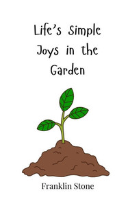 Life's Simple Joys in the Garden - (Paperback or Softback) Life's Simple Joys in the Garden - (Paperback or Softback)
