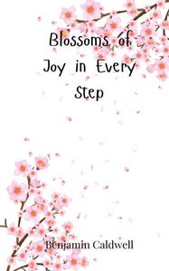 Blossoms of Joy in Every Step - (Paperback or Softback) Blossoms of Joy in Every Step - (Paperback or Softback)