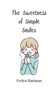 The Sweetness of Simple Smiles - (Paperback or Softback)