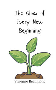 The Glow of Every New Beginning - (Paperback or Softback) The Glow of Every New Beginning - (Paperback or Softback)