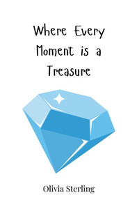 Where Every Moment is a Treasure - (Paperback or Softback) Where Every Moment is a Treasure - (Paperback or Softback)