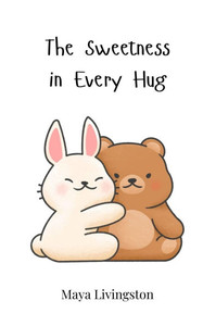 The Sweetness in Every Hug - (Paperback or Softback)