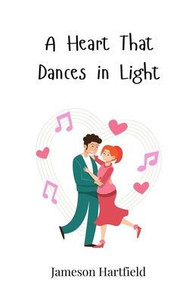 A Heart That Dances in Light - (Paperback or Softback) A Heart That Dances in Light - (Paperback or Softback)