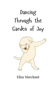 Dancing Through the Garden of Joy - (Paperback or Softback) Dancing Through the Garden of Joy - (Paperback or Softback)