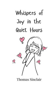 Whispers of Joy in the Quiet Hours - (Paperback or Softback) Whispers of Joy in the Quiet Hours - (Paperback or Softback)