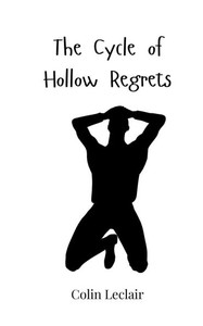The Cycle of Hollow Regrets - (Paperback or Softback) The Cycle of Hollow Regrets - (Paperback or Softback)