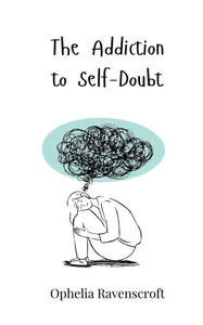 The Addiction to Self-Doubt - (Paperback or Softback) The Addiction to Self-Doubt - (Paperback or Softback)