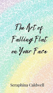 The Art of Falling Flat on Your Face - (Hardback or Cased Book) The Art of Falling Flat on Your Face - (Hardback or Cased Book)