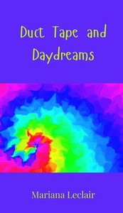 Duct Tape and Daydreams - (Hardback or Cased Book) Duct Tape and Daydreams - (Hardback or Cased Book)