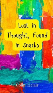 Lost in Thought, Found in Snacks - (Hardback or Cased Book) Lost in Thought, Found in Snacks - (Hardback or Cased Book)