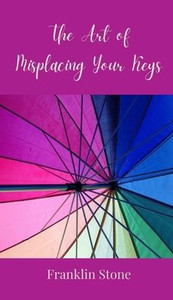 The Art of Misplacing Your Keys - (Hardback or Cased Book) The Art of Misplacing Your Keys - (Hardback or Cased Book)