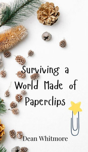 Surviving a World Made of Paperclips - (Hardback or Cased Book) Surviving a World Made of Paperclips - (Hardback or Cased Book)