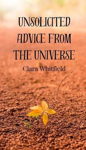 Unsolicited Advice from the Universe - (Hardback or Cased Book) Unsolicited Advice from the Universe - (Hardback or Cased Book)