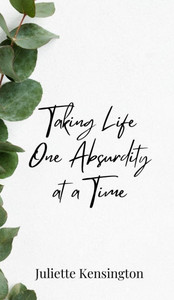 Taking Life One Absurdity at a Time - (Hardback or Cased Book) Taking Life One Absurdity at a Time - (Hardback or Cased Book)
