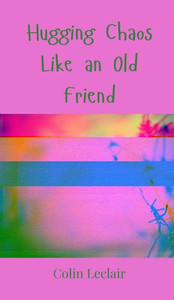 Hugging Chaos Like an Old Friend - (Hardback or Cased Book) Hugging Chaos Like an Old Friend - (Hardback or Cased Book)