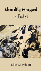 Absurdity Wrapped in Tinfoil - (Hardback or Cased Book) Absurdity Wrapped in Tinfoil - (Hardback or Cased Book)