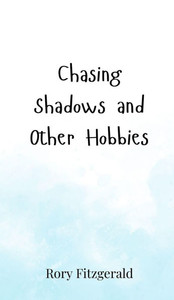Chasing Shadows and Other Hobbies - (Hardback or Cased Book) Chasing Shadows and Other Hobbies - (Hardback or Cased Book)