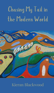 Chasing My Tail in the Modern World - (Hardback or Cased Book) Chasing My Tail in the Modern World - (Hardback or Cased Book)