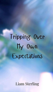 Tripping Over My Own Expectations - (Hardback or Cased Book) Tripping Over My Own Expectations - (Hardback or Cased Book)