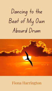Dancing to the Beat of My Own Absurd Drum - (Hardback or Cased Book)