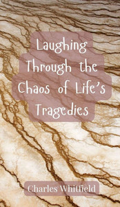 Laughing Through the Chaos of Life's Tragedies - (Hardback or Cased Book)