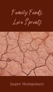 Family Feuds, Love Sprouts - (Hardback or Cased Book) Family Feuds, Love Sprouts - (Hardback or Cased Book)