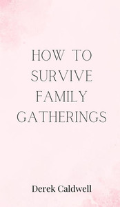 How to Survive Family Gatherings - (Hardback or Cased Book) How to Survive Family Gatherings - (Hardback or Cased Book)