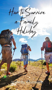 How to Survive a Family Holiday - (Hardback or Cased Book) How to Survive a Family Holiday - (Hardback or Cased Book)