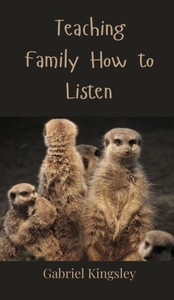 Teaching Family How to Listen - (Hardback or Cased Book) Teaching Family How to Listen - (Hardback or Cased Book)