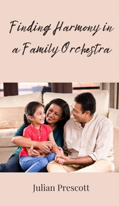Finding Harmony in a Family Orchestra - (Hardback or Cased Book) Finding Harmony in a Family Orchestra - (Hardback or Cased Book)