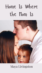 Home Is Where the Mom Is - (Hardback or Cased Book) Home Is Where the Mom Is - (Hardback or Cased Book)