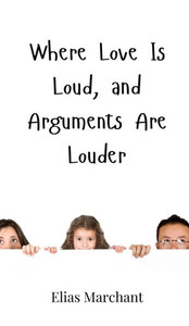 Where Love Is Loud, and Arguments Are Louder - (Hardback or Cased Book)