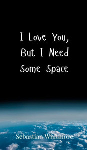 I Love You, But I Need Some Space - (Hardback or Cased Book)