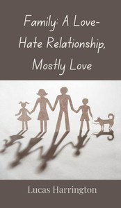 Family: A Love-Hate Relationship, Mostly Love - (Hardback or Cased Book)