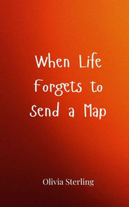 When Life Forgets to Send a Map - (Paperback or Softback)