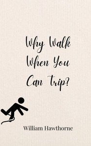 Why Walk When You Can Trip? - (Paperback or Softback) Why Walk When You Can Trip? - (Paperback or Softback)