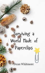 Surviving a World Made of Paperclips - (Paperback or Softback) Surviving a World Made of Paperclips - (Paperback or Softback)