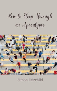 How to Sleep Through an Apocalypse - (Paperback or Softback) How to Sleep Through an Apocalypse - (Paperback or Softback)