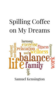Spilling Coffee on My Dreams - (Paperback or Softback) Spilling Coffee on My Dreams - (Paperback or Softback)