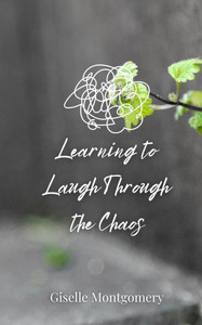 Learning to Laugh Through the Chaos - (Paperback or Softback) Learning to Laugh Through the Chaos - (Paperback or Softback)