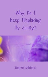 Why Do I Keep Misplacing My Sanity? - (Paperback or Softback) Why Do I Keep Misplacing My Sanity? - (Paperback or Softback)
