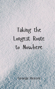 Taking the Longest Route to Nowhere - (Paperback or Softback) Taking the Longest Route to Nowhere - (Paperback or Softback)