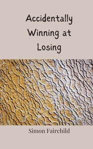Accidentally Winning at Losing - (Paperback or Softback) Accidentally Winning at Losing - (Paperback or Softback)